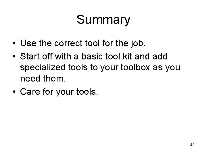 Summary • Use the correct tool for the job. • Start off with a