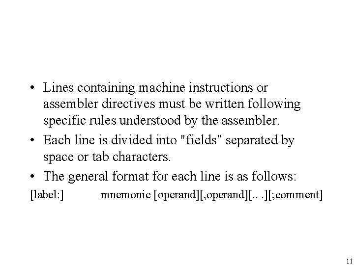 • Lines containing machine instructions or assembler directives must be written following specific • Lines containing machine instructions or assembler directives must be written following specific