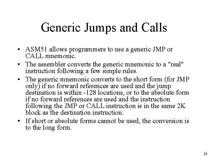 Generic Jumps and Calls • ASM 51 allows programmers to use a generic JMP Generic Jumps and Calls • ASM 51 allows programmers to use a generic JMP
