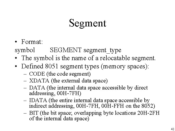 Segment • Format: symbol SEGMENT segment_type • The symbol is the name of a Segment • Format: symbol SEGMENT segment_type • The symbol is the name of a
