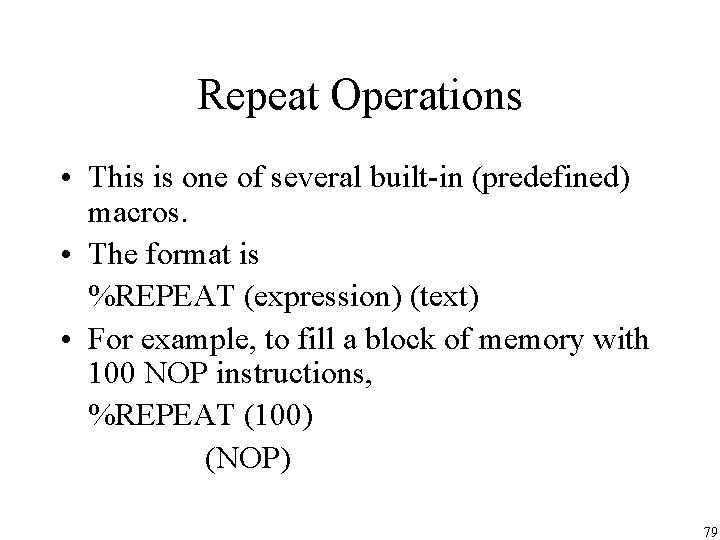 Repeat Operations • This is one of several built-in (predefined) macros. • The format Repeat Operations • This is one of several built-in (predefined) macros. • The format