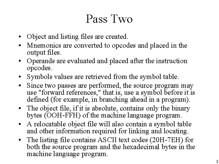 Pass Two • Object and listing files are created. • Mnemonics are converted to Pass Two • Object and listing files are created. • Mnemonics are converted to