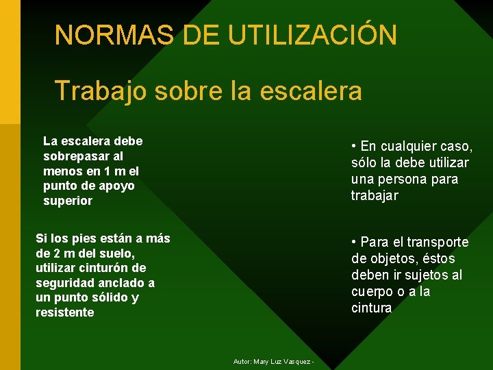 NORMAS DE UTILIZACIÓN Trabajo sobre la escalera La escalera debe sobrepasar al menos en