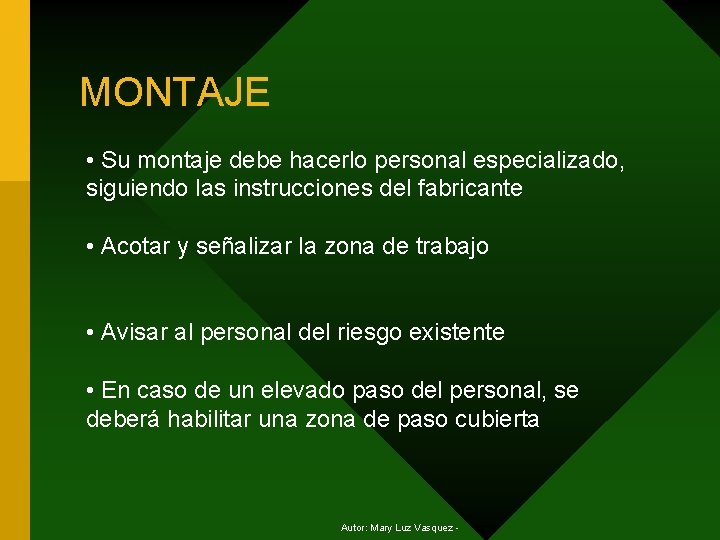 MONTAJE • Su montaje debe hacerlo personal especializado, siguiendo las instrucciones del fabricante •