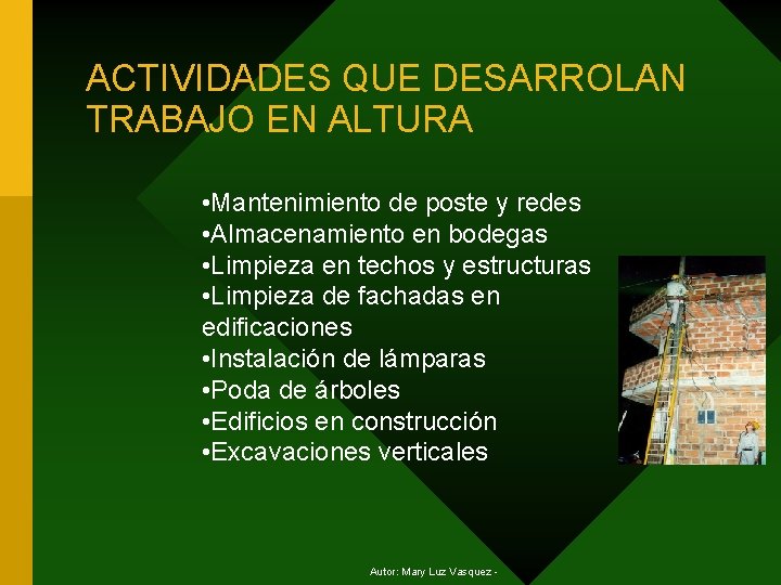ACTIVIDADES QUE DESARROLAN TRABAJO EN ALTURA • Mantenimiento de poste y redes • Almacenamiento