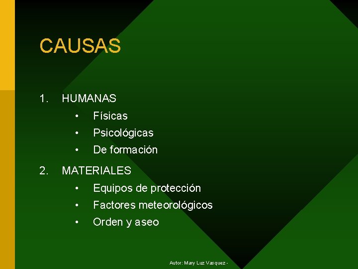 CAUSAS 1. 2. HUMANAS • Físicas • Psicológicas • De formación MATERIALES • Equipos