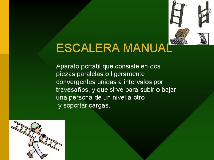 ESCALERA MANUAL Aparato portátil que consiste en dos piezas paralelas o ligeramente convergentes unidas