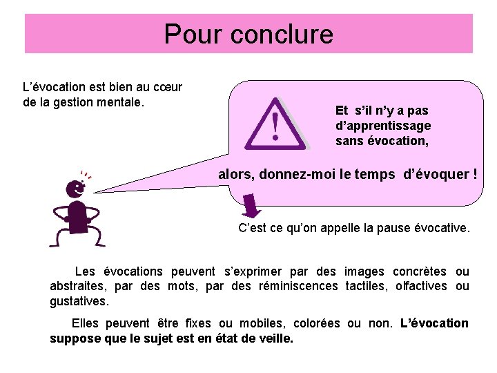 Pour conclure L’évocation est bien au cœur de la gestion mentale. Et s’i. I