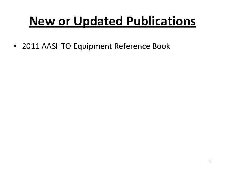 New or Updated Publications • 2011 AASHTO Equipment Reference Book 3 