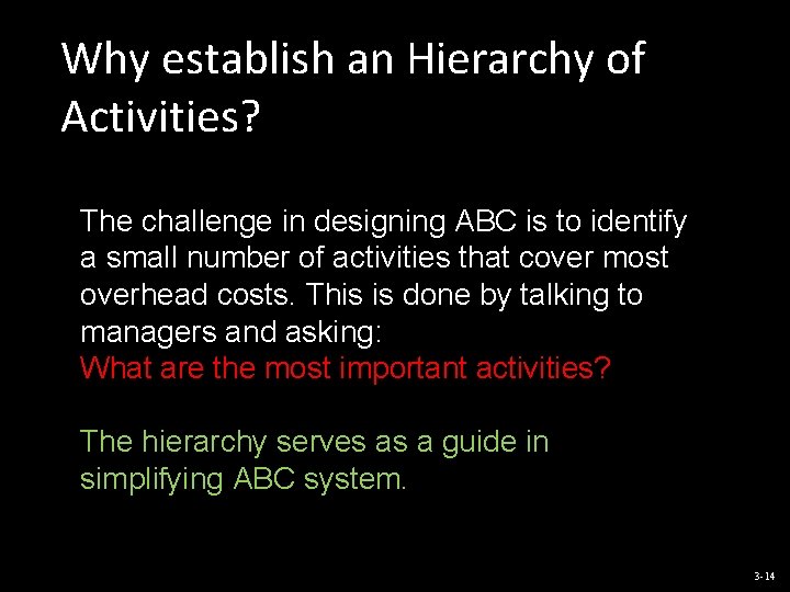 Why establish an Hierarchy of Activities? The challenge in designing ABC is to identify