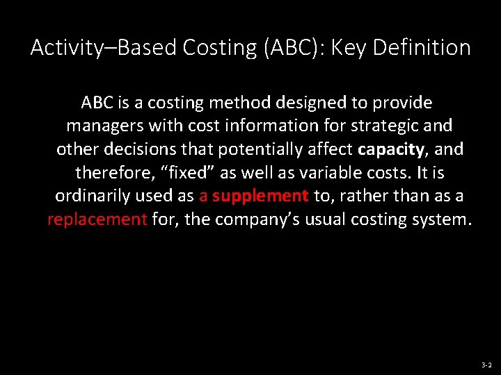 Activity–Based Costing (ABC): Key Definition ABC is a costing method designed to provide managers