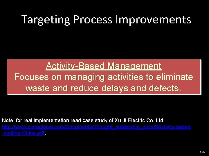 Targeting Process Improvements Activity-Based Management Focuses on managing activities to eliminate waste and reduce