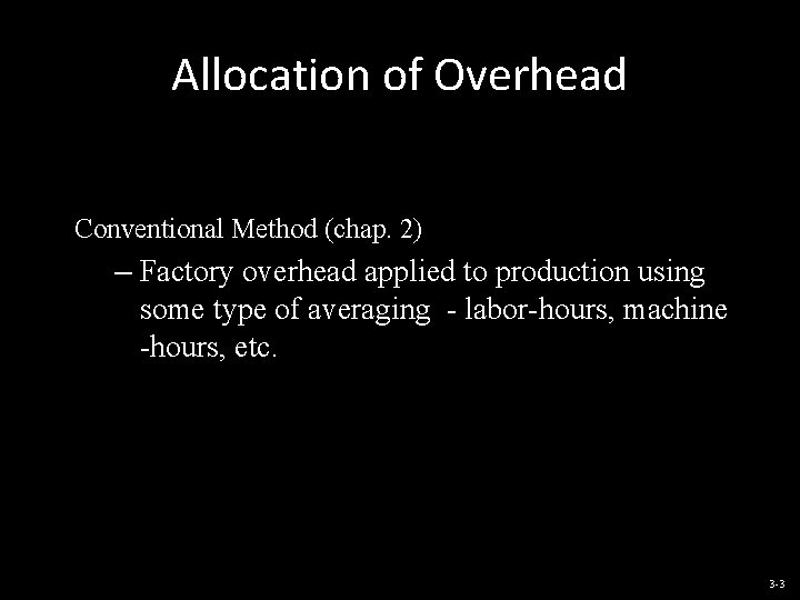 Allocation of Overhead Conventional Method (chap. 2) – Factory overhead applied to production using
