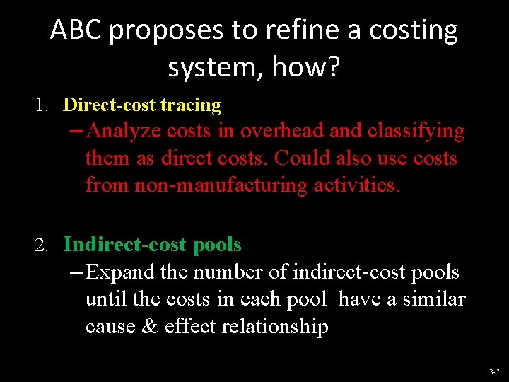 ABC proposes to refine a costing system, how? 1. Direct-cost tracing – Analyze costs