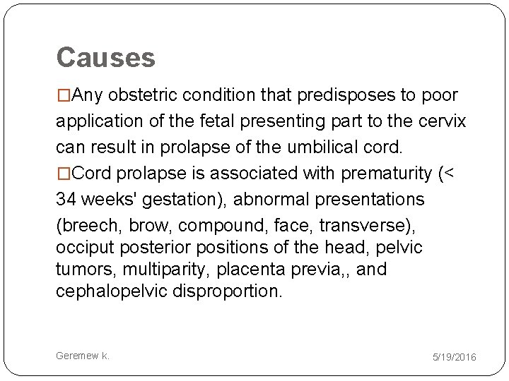 Causes �Any obstetric condition that predisposes to poor application of the fetal presenting part