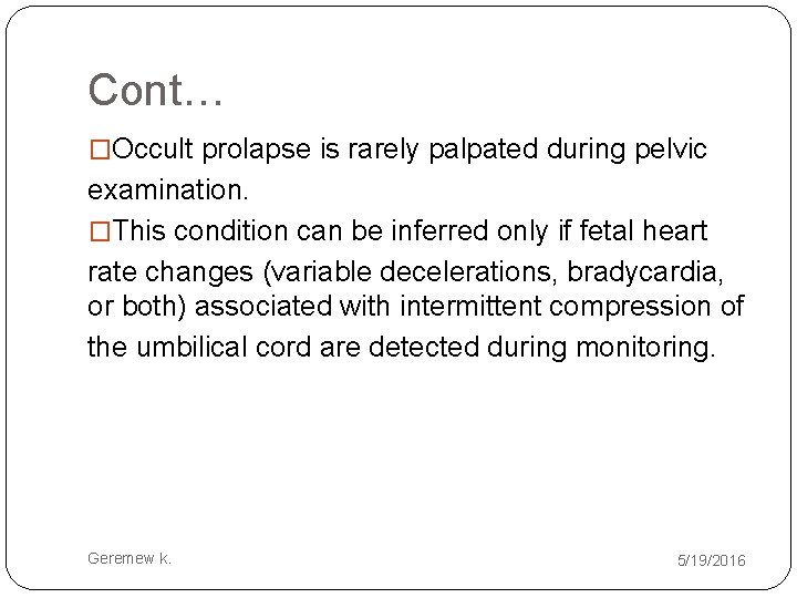 Cont… �Occult prolapse is rarely palpated during pelvic examination. �This condition can be inferred