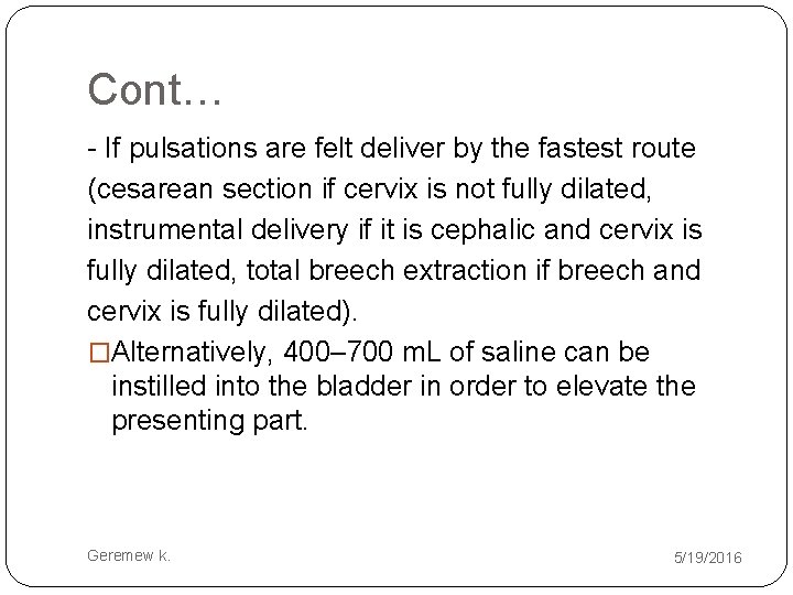 Cont… - If pulsations are felt deliver by the fastest route (cesarean section if