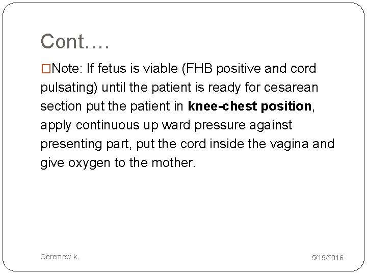 Cont…. �Note: If fetus is viable (FHB positive and cord pulsating) until the patient