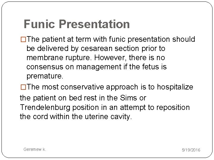 Funic Presentation �The patient at term with funic presentation should be delivered by cesarean
