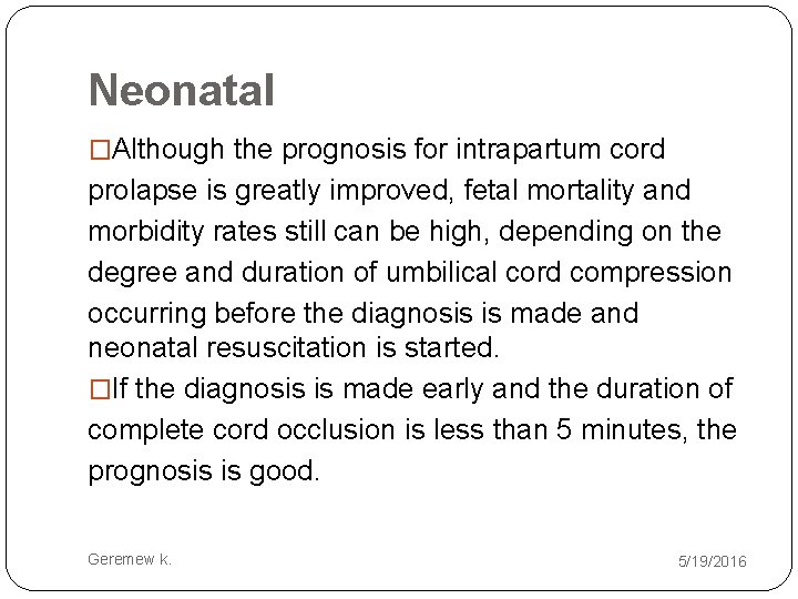 Neonatal �Although the prognosis for intrapartum cord prolapse is greatly improved, fetal mortality and