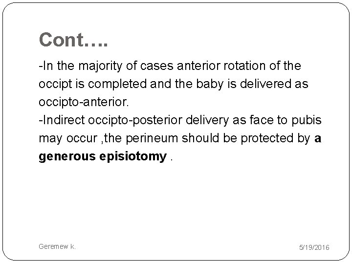 Cont…. -In the majority of cases anterior rotation of the occipt is completed and