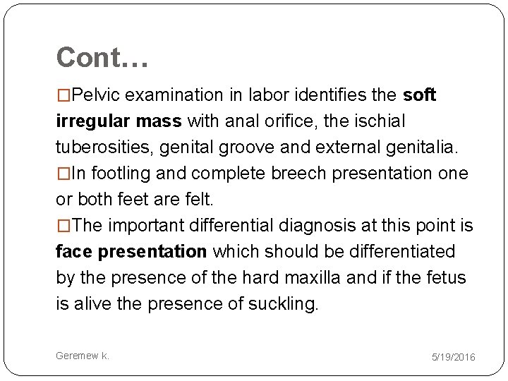 Cont… �Pelvic examination in labor identifies the soft irregular mass with anal orifice, the