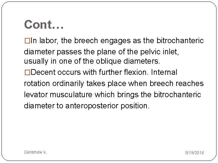 Cont… �In labor, the breech engages as the bitrochanteric diameter passes the plane of