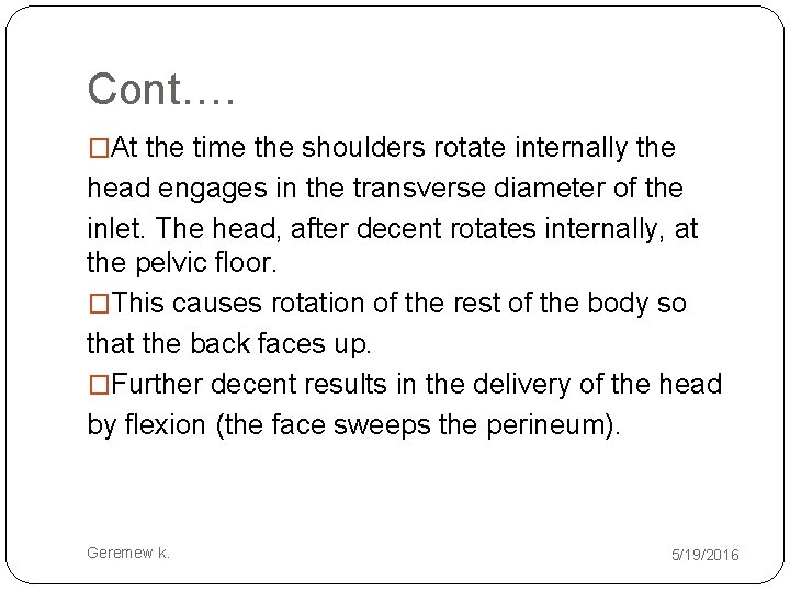 Cont…. �At the time the shoulders rotate internally the head engages in the transverse