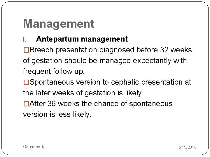 Management Antepartum management �Breech presentation diagnosed before 32 weeks of gestation should be managed