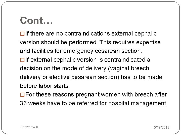 Cont… � If there are no contraindications external cephalic version should be performed. This