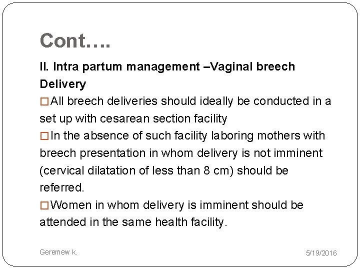 Cont…. II. Intra partum management –Vaginal breech Delivery � All breech deliveries should ideally