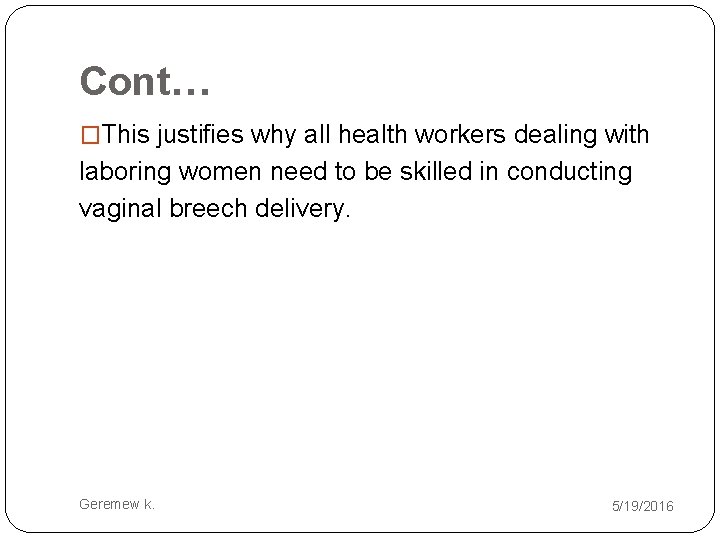 Cont… �This justifies why all health workers dealing with laboring women need to be