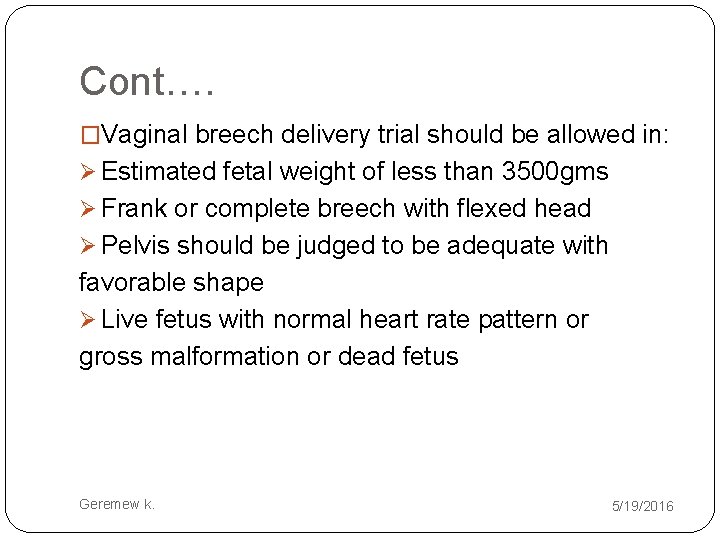 Cont…. �Vaginal breech delivery trial should be allowed in: Ø Estimated fetal weight of