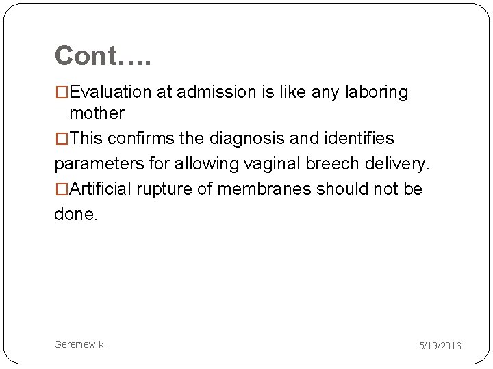 Cont…. �Evaluation at admission is like any laboring mother �This confirms the diagnosis and