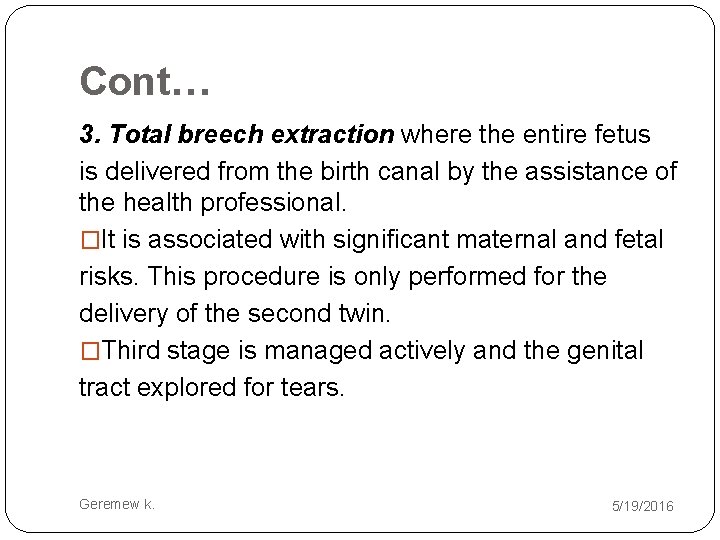 Cont… 3. Total breech extraction where the entire fetus is delivered from the birth