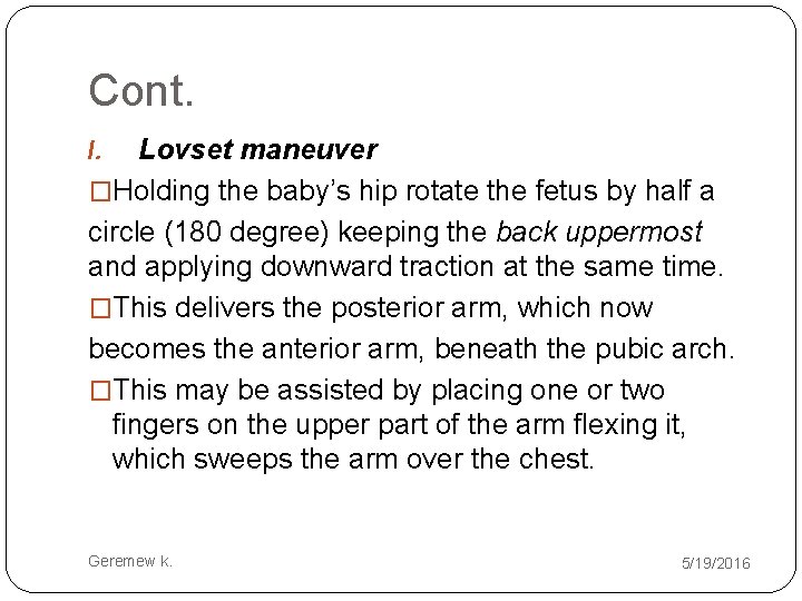 Cont. Lovset maneuver �Holding the baby’s hip rotate the fetus by half a circle