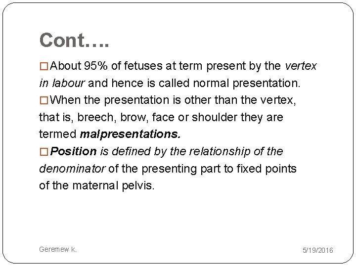 Cont…. � About 95% of fetuses at term present by the vertex in labour