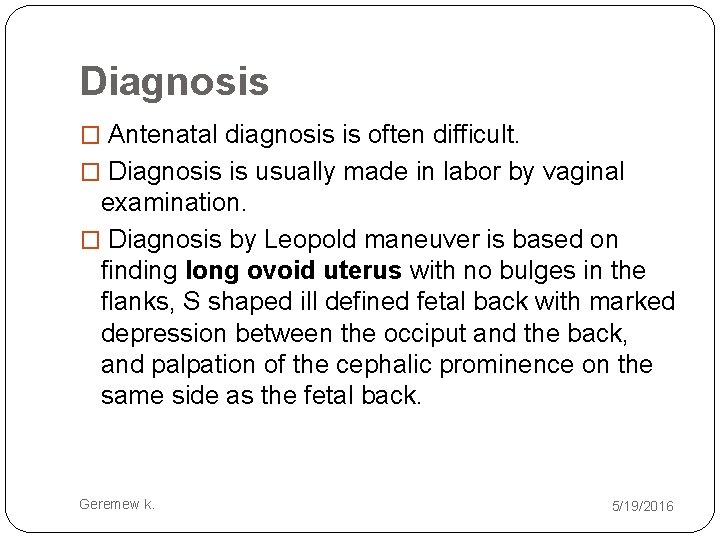 Diagnosis � Antenatal diagnosis is often difficult. � Diagnosis is usually made in labor