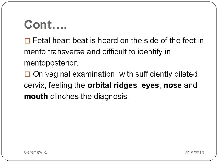 Cont…. � Fetal heart beat is heard on the side of the feet in