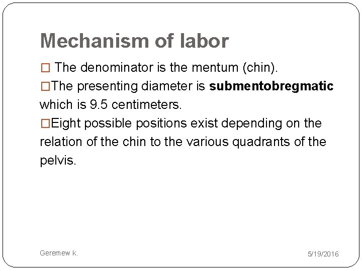 Mechanism of labor � The denominator is the mentum (chin). �The presenting diameter is