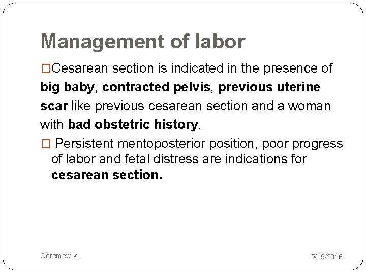 Management of labor �Cesarean section is indicated in the presence of big baby, contracted