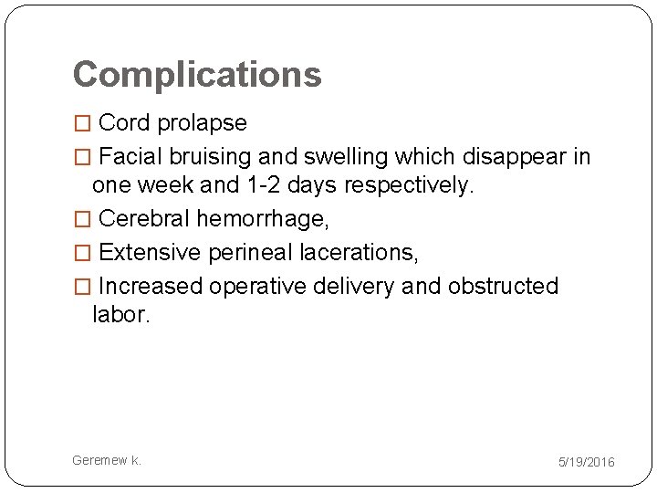 Complications � Cord prolapse � Facial bruising and swelling which disappear in one week