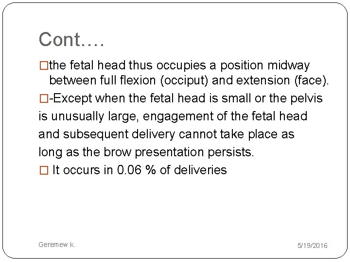 Cont…. �the fetal head thus occupies a position midway between full flexion (occiput) and