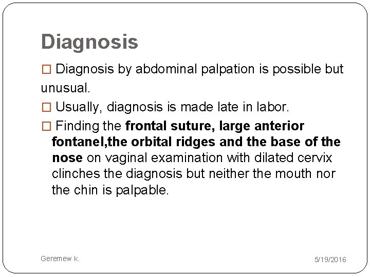 Diagnosis � Diagnosis by abdominal palpation is possible but unusual. � Usually, diagnosis is