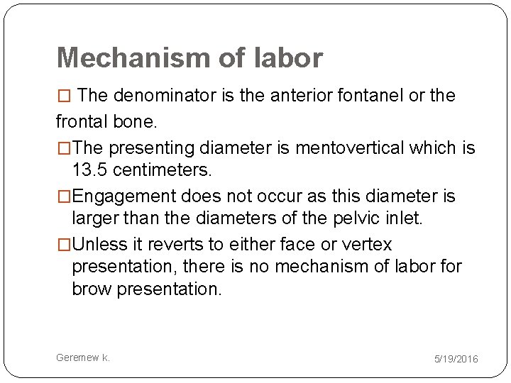 Mechanism of labor � The denominator is the anterior fontanel or the frontal bone.
