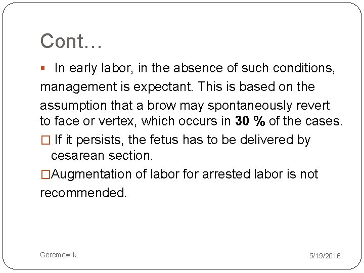 Cont… § In early labor, in the absence of such conditions, management is expectant.