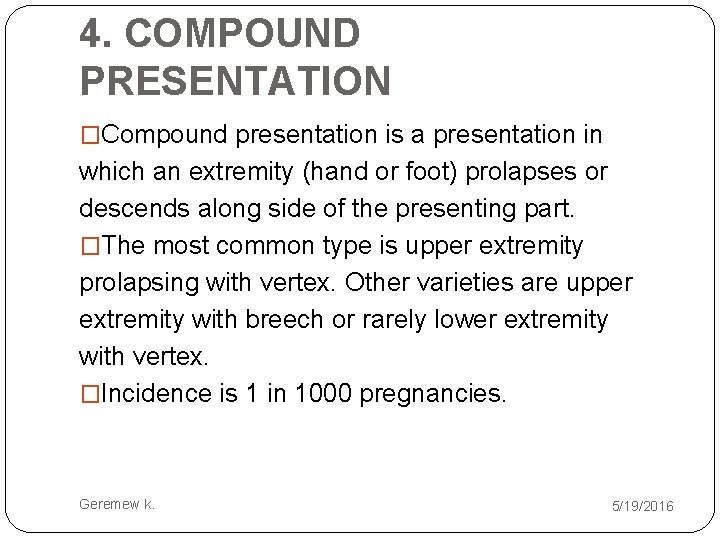 4. COMPOUND PRESENTATION �Compound presentation is a presentation in which an extremity (hand or