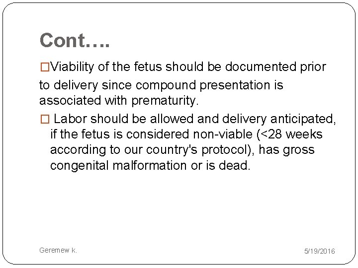 Cont…. �Viability of the fetus should be documented prior to delivery since compound presentation