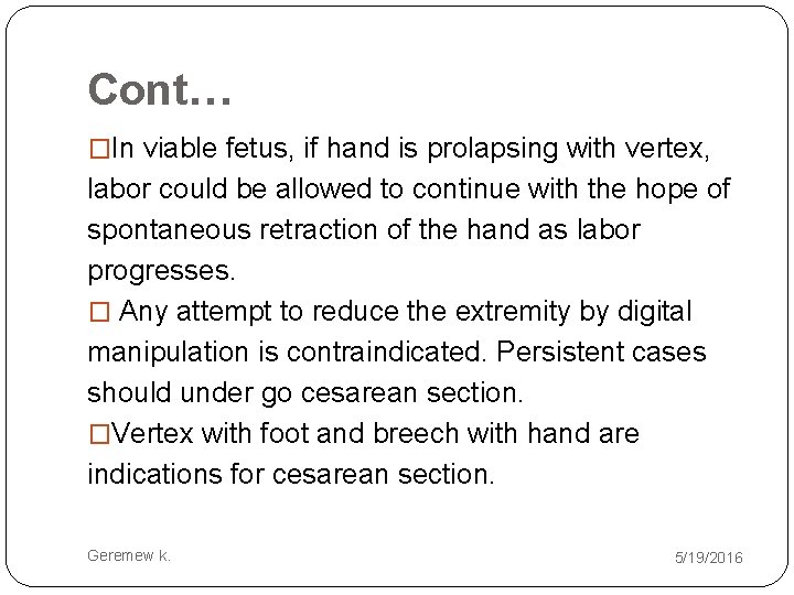 Cont… �In viable fetus, if hand is prolapsing with vertex, labor could be allowed