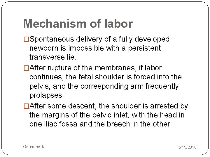 Mechanism of labor �Spontaneous delivery of a fully developed newborn is impossible with a